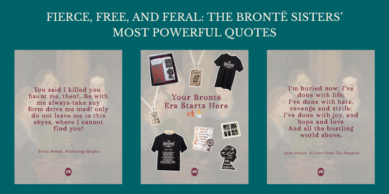 Fierce, Free, and Feral: The Brontë Sisters’ Most Powerful Quotes